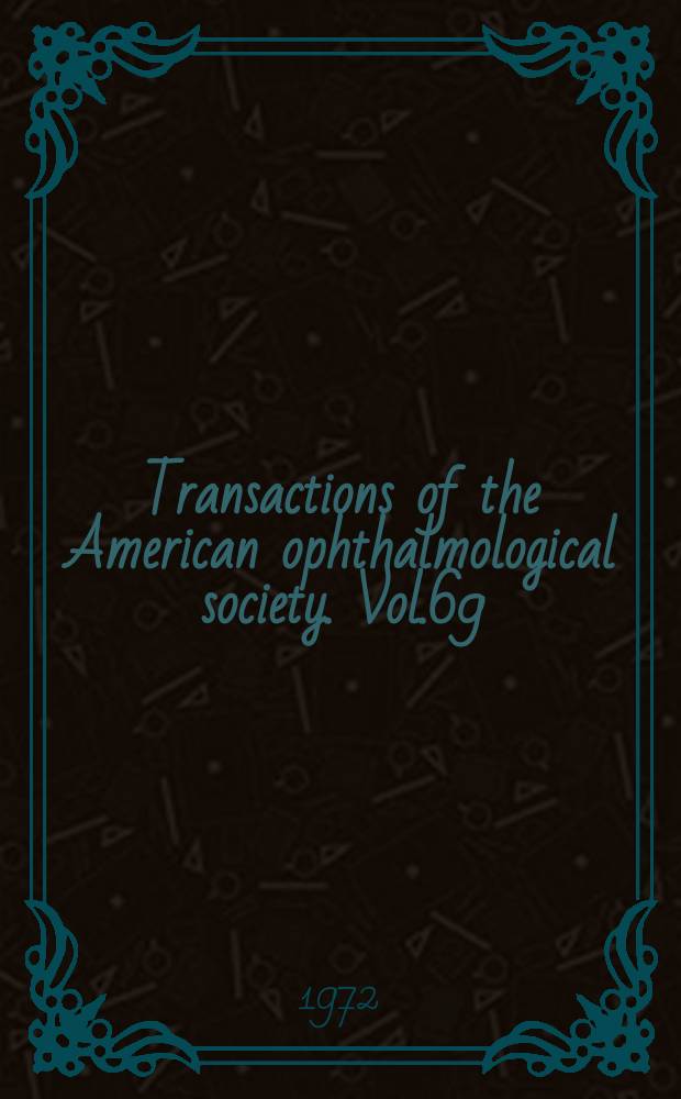 Transactions of the American ophthalmological society. Vol.69 : (107 annual meeting. Hot springs, Virginia. 1971)