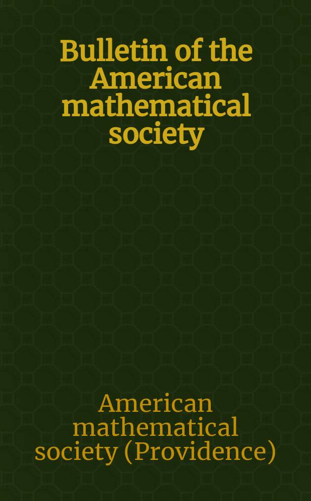 Bulletin of the American mathematical society : A historical and critical review of mathematical science