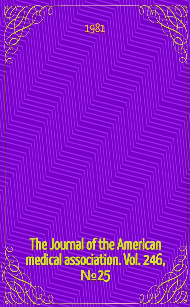 The Journal of the American medical association. Vol. 246, № 25
