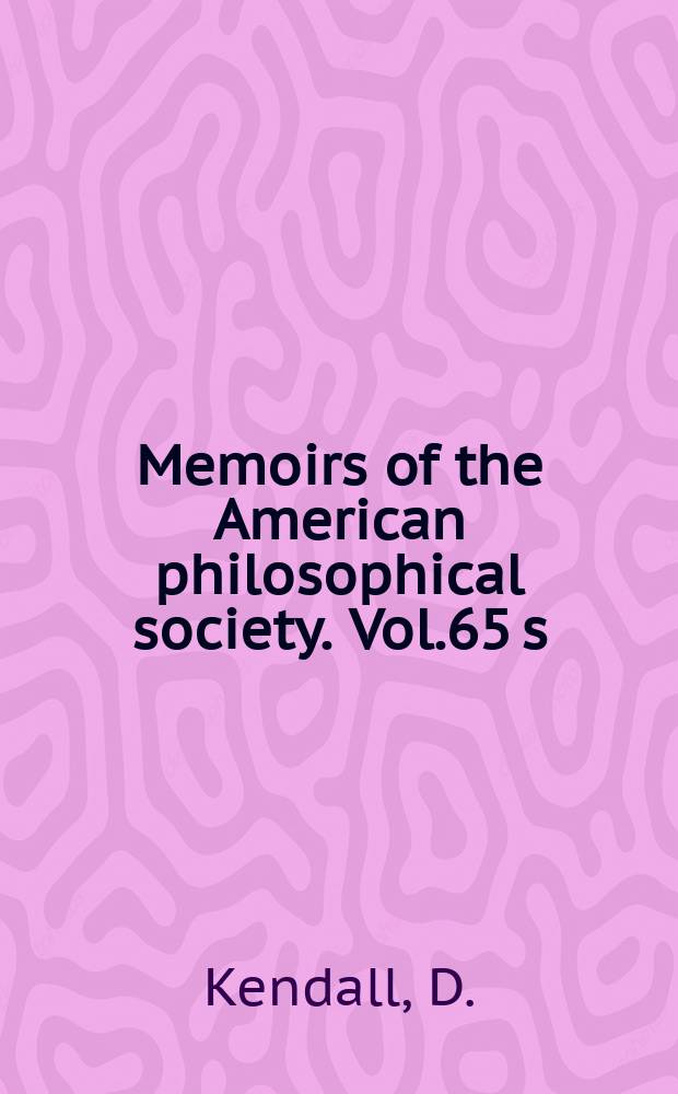 Memoirs of the American philosophical society. Vol.65 s : A supplement to a guide ...