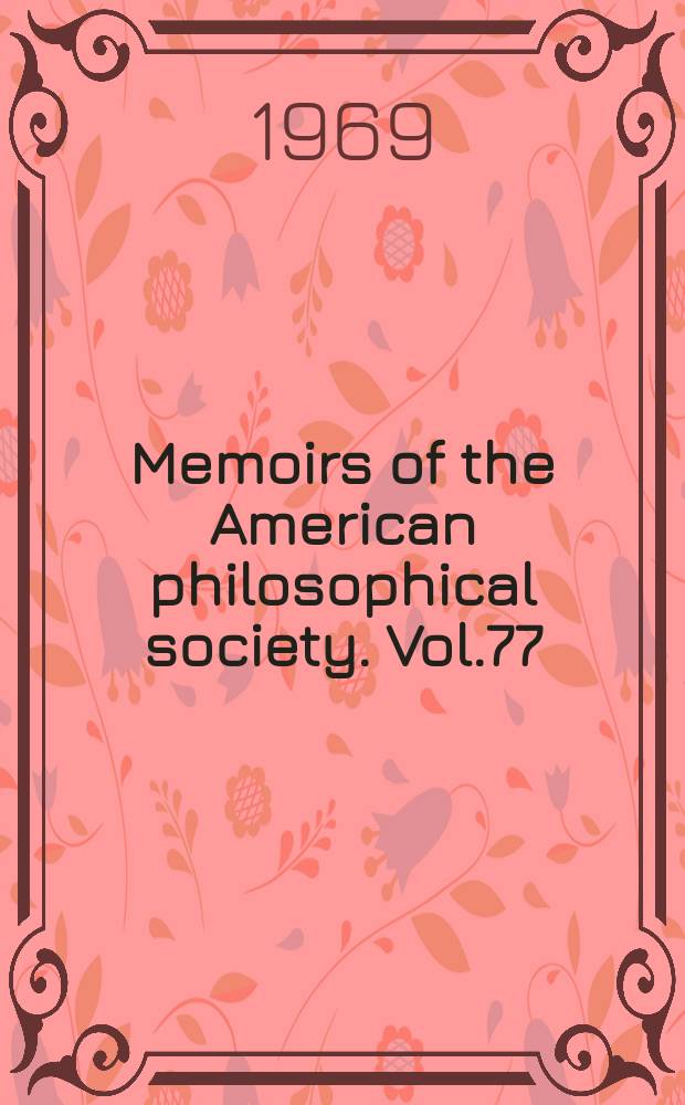 Memoirs of the American philosophical society. Vol.77 : Early transactions of the American philosophical society
