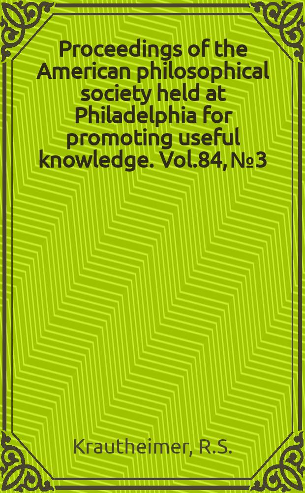 Proceedings of the American philosophical society held at Philadelphia for promoting useful knowledge. Vol.84, №3 : Pietro in Vincoli and the tripartite transept in the early Christian Basilica. John Bowring and the poetry of the slavs