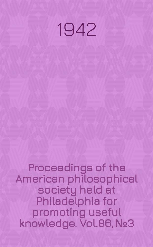 Proceedings of the American philosophical society held at Philadelphia for promoting useful knowledge. Vol.86, №3 : Papers on astronomy, botany, geology, paleontology, and zoology