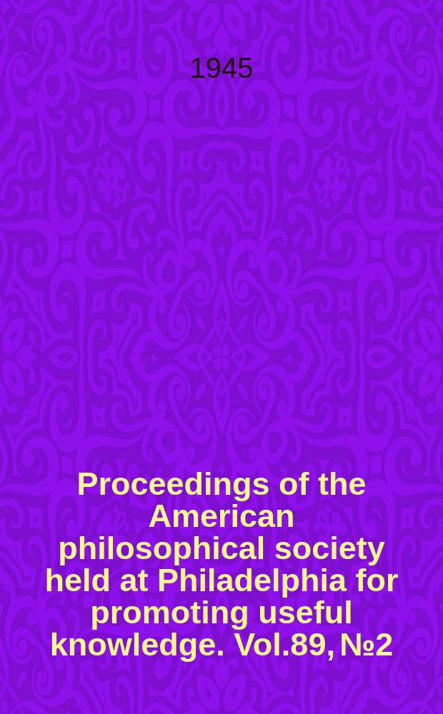 Proceedings of the American philosophical society held at Philadelphia for promoting useful knowledge. Vol.89, №2 : Symposium on forestry and the public welfare, Philadelphia. 1944