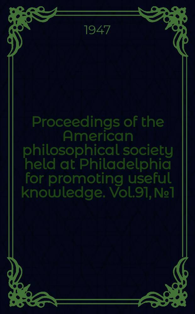 Proceedings of the American philosophical society held at Philadelphia for promoting useful knowledge. Vol.91, №1 : America's role in the growth of science