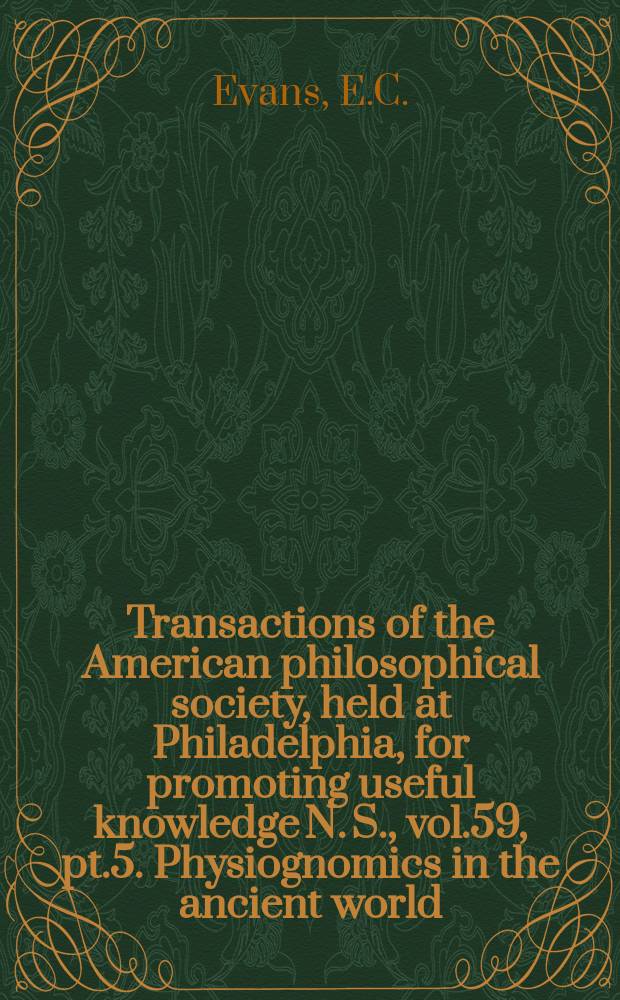 Transactions of the American philosophical society, held at Philadelphia, for promoting useful knowledge N. S., vol.59, pt.5. Physiognomics in the ancient world