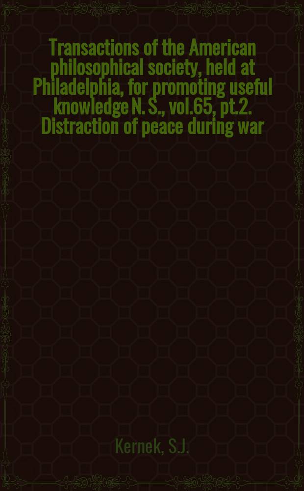 Transactions of the American philosophical society, held at Philadelphia, for promoting useful knowledge N. S., vol.65, pt.2. Distraction of peace during war