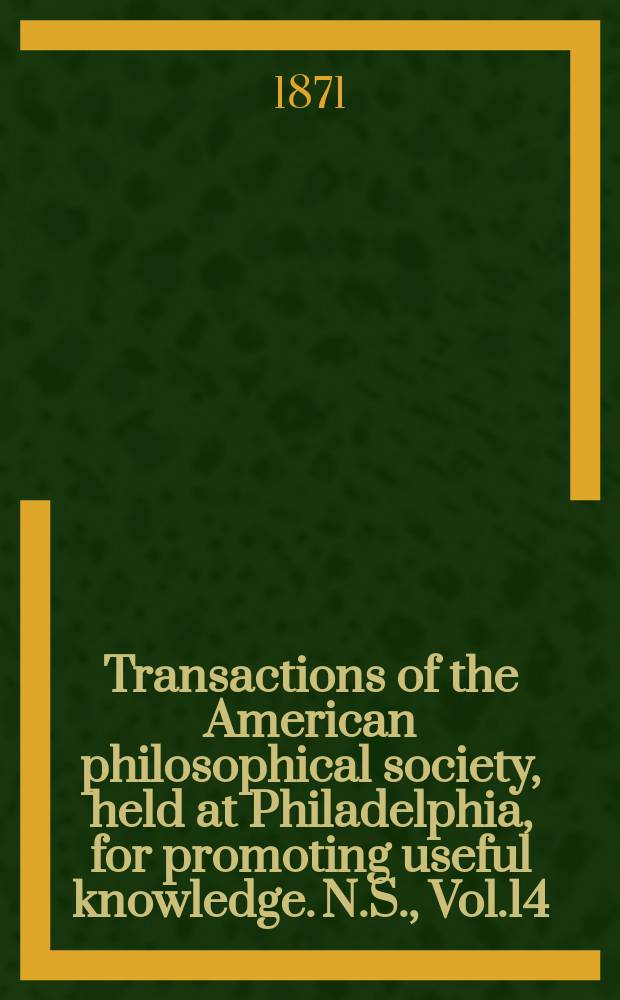 Transactions of the American philosophical society, held at Philadelphia, for promoting useful knowledge. N.S., Vol.14