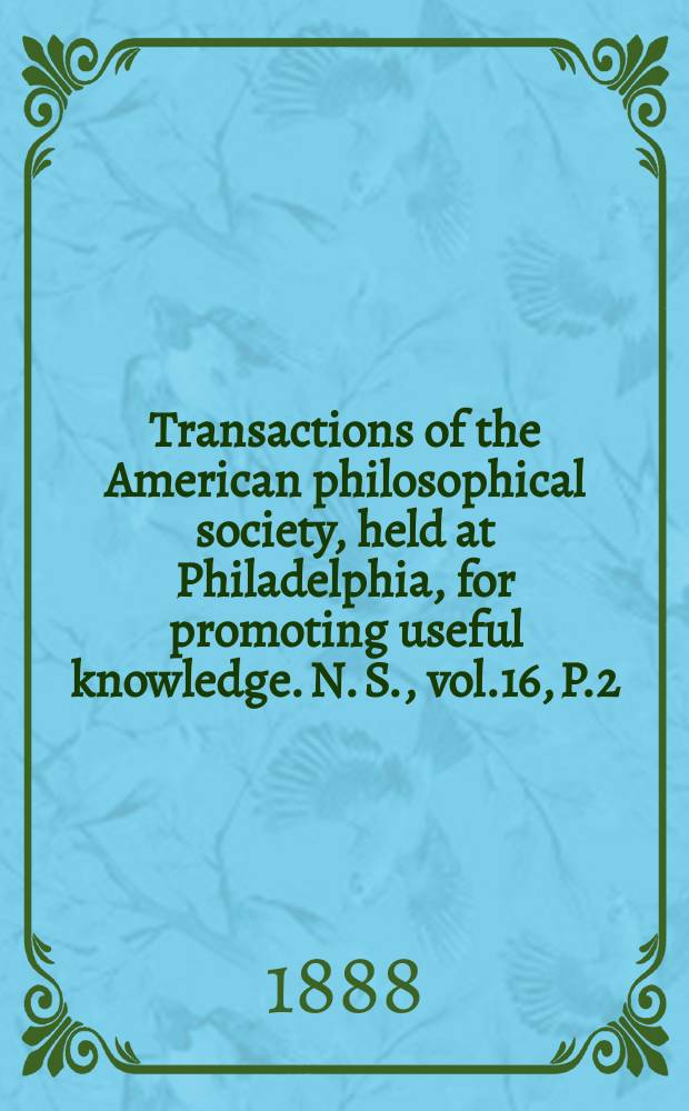 Transactions of the American philosophical society, held at Philadelphia, for promoting useful knowledge. N. S., vol.16, P.2