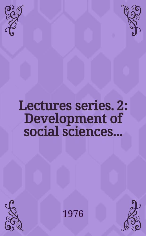 Lectures series. 2 : Development of social sciences ...