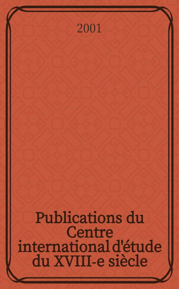 Publications du Centre international d'&eacute;tude du XVIII-e si&egrave;cle