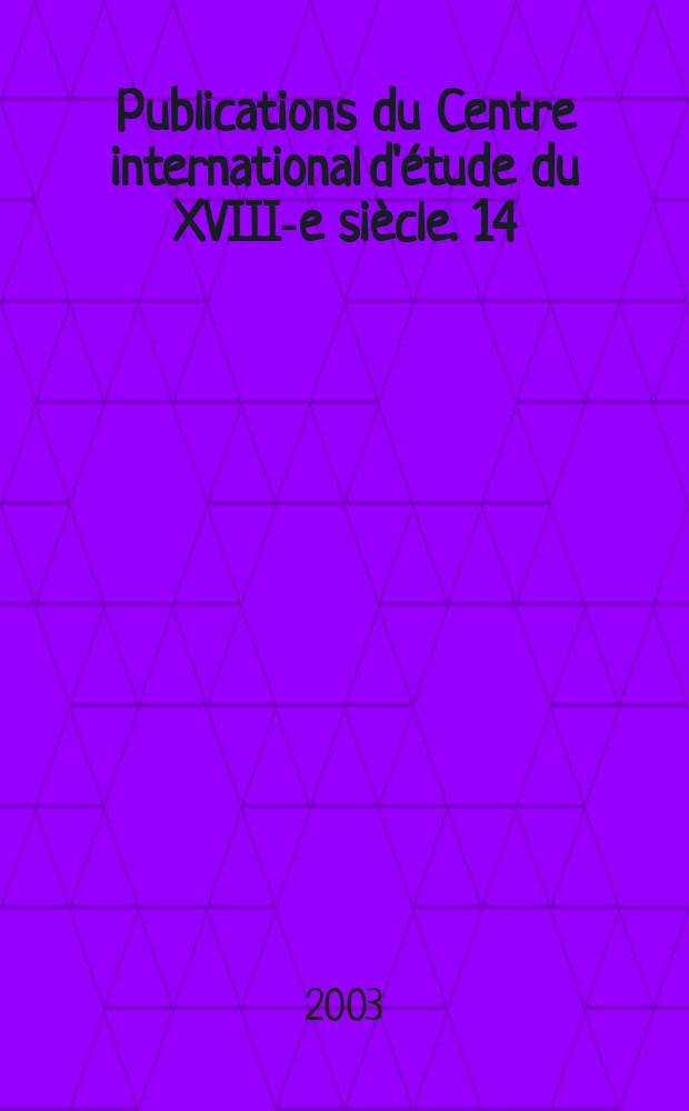 Publications du Centre international d'&eacute;tude du XVIII-e si&egrave;cle. 14 : &Ecirc;tre dix-huiti&egrave;miste