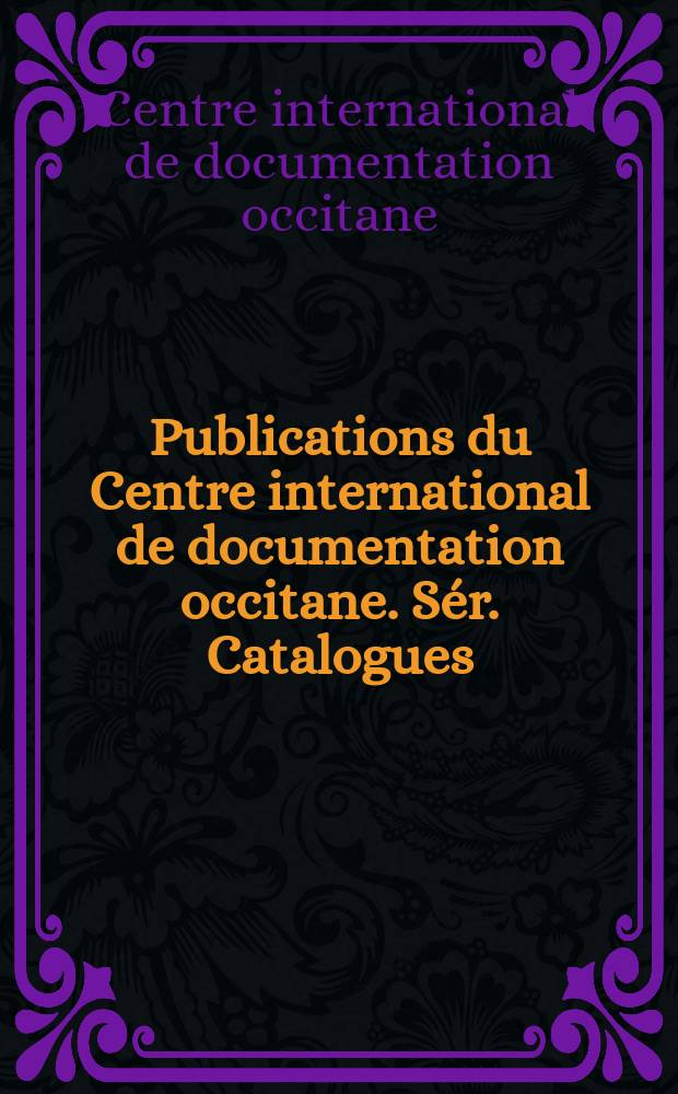 Publications du Centre international de documentation occitane. Sér. Catalogues