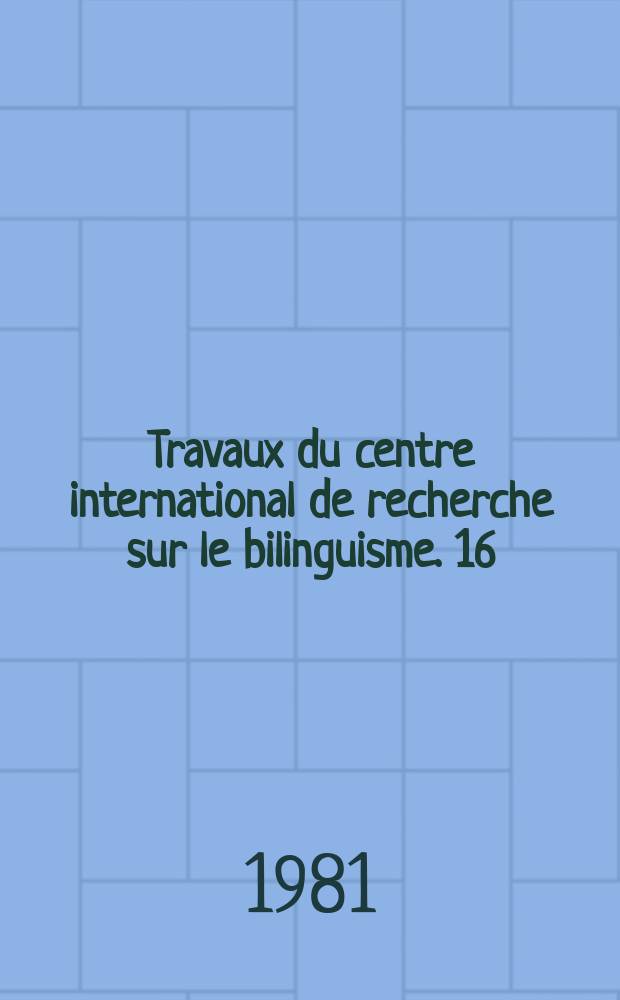 Travaux du centre international de recherche sur le bilinguisme. 16 : Actes du 5e Congrès de l'Association internationale de linguistique appliquée, Montréal, août