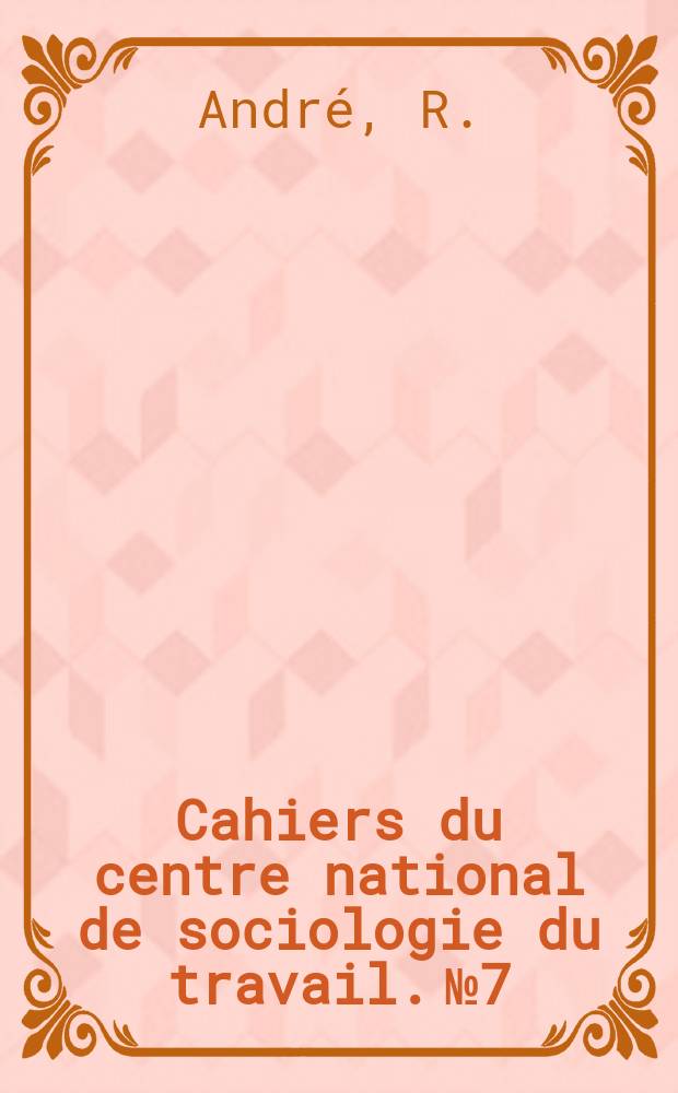 Cahiers du centre national de sociologie du travail. №7 : Le vieillissement de la Belgique