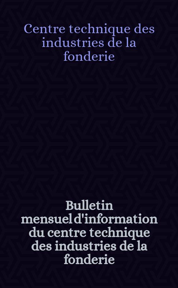 Bulletin mensuel d'information du centre technique des industries de la fonderie