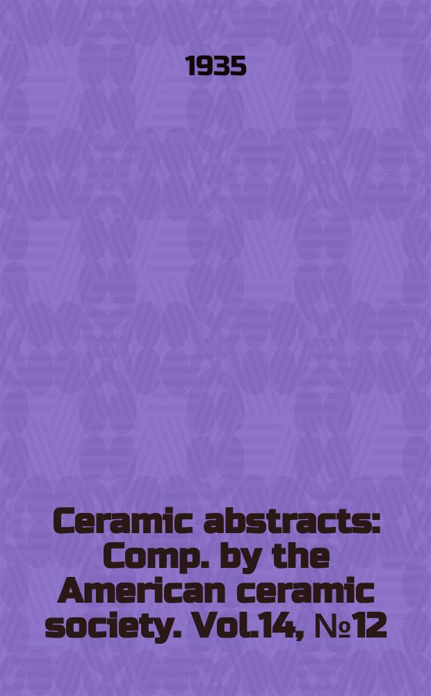 Ceramic abstracts : Comp. by the American ceramic society. Vol.14, №12 : Index