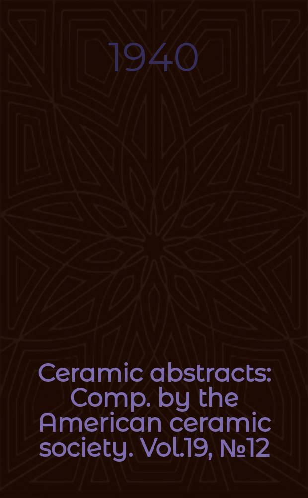 Ceramic abstracts : Comp. by the American ceramic society. Vol.19, №12 : Index