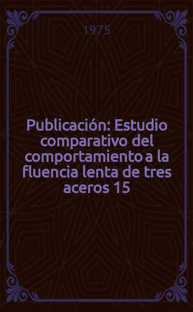 [Publicación] : Estudio comparativo del comportamiento a la fluencia lenta de tres aceros 15/15 CrNi estabilizados con Ti y con diferentes contenidos en W, Mn, Mo y Boro