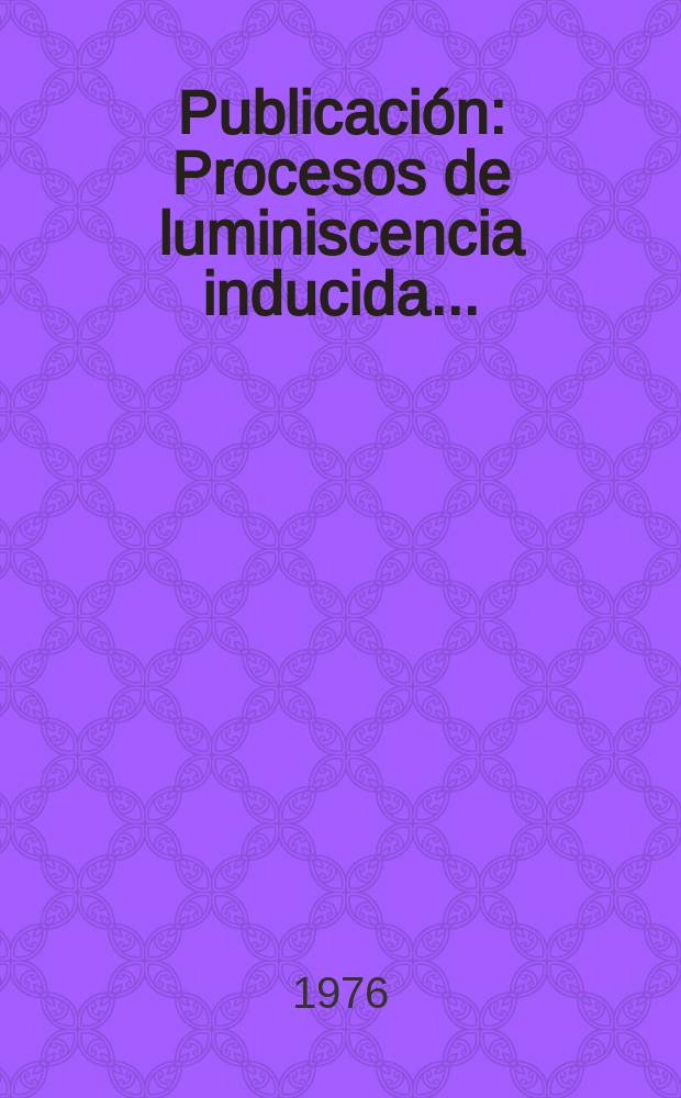 [Publicación] : Procesos de luminiscencia inducida ...