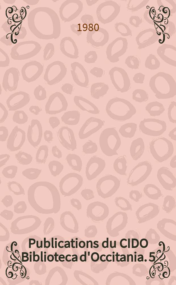 Publications du CIDO Biblioteca d'Occitania. 5 : Catalogue des livres occitans du fonds ...