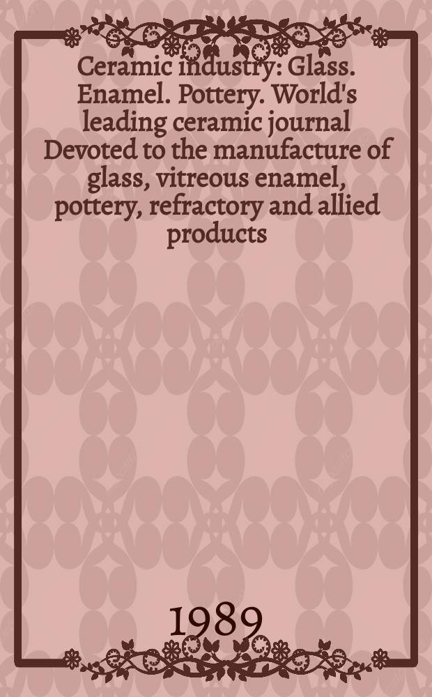 Ceramic industry : Glass. Enamel. Pottery. World's leading ceramic journal Devoted to the manufacture of glass, vitreous enamel, pottery, refractory and allied products. Vol.133, №4 : (Data book & Buyers guide)