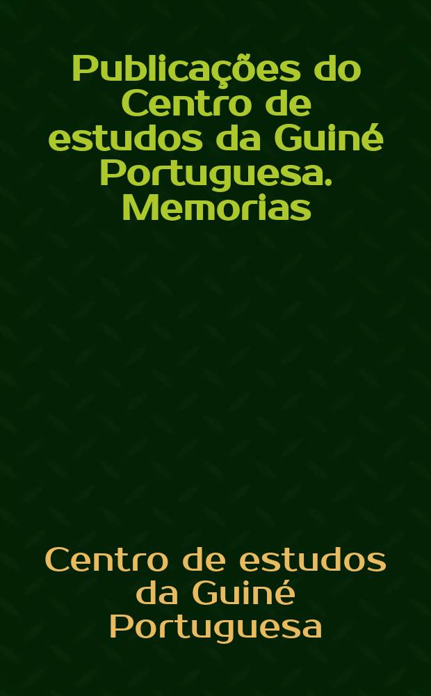 Publicações do Centro de estudos da Guiné Portuguesa. Memorias