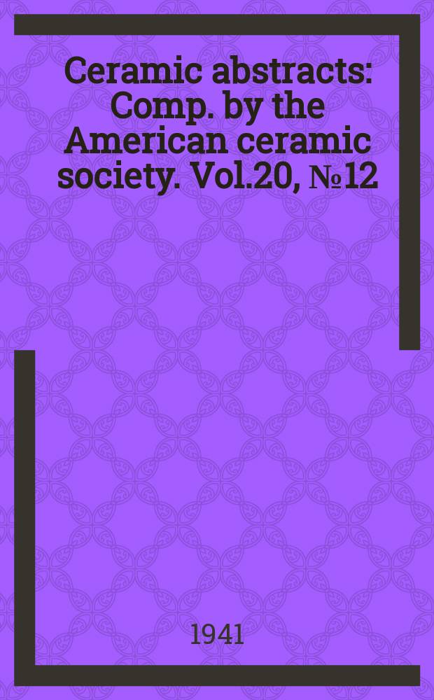 Ceramic abstracts : Comp. by the American ceramic society. Vol.20, №12 : Index