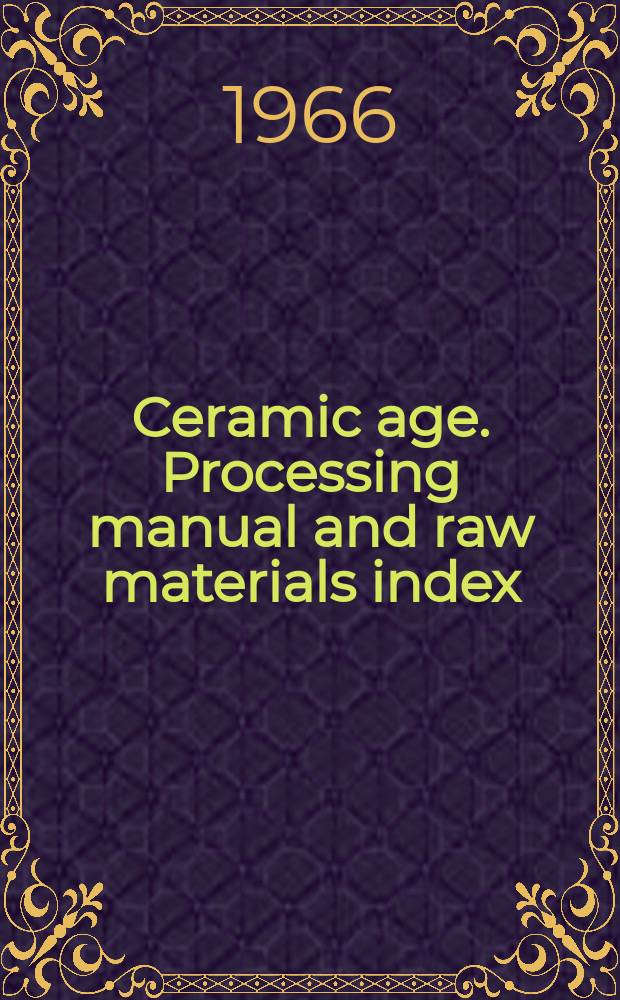 Ceramic age. Processing manual [and] raw materials index