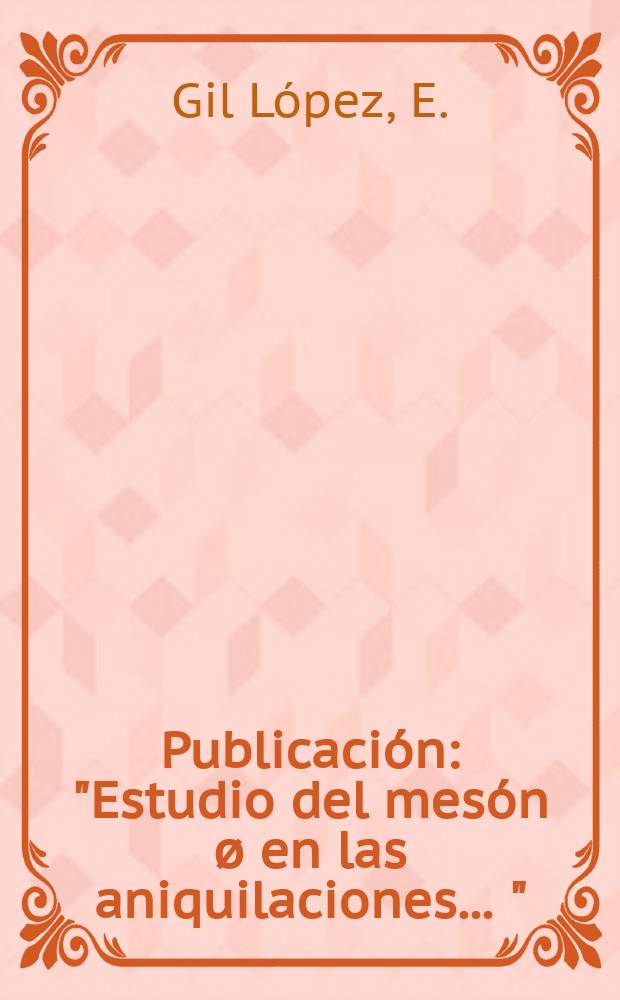 [Publicación] : "Estudio del mesón ø en las aniquilaciones ...."