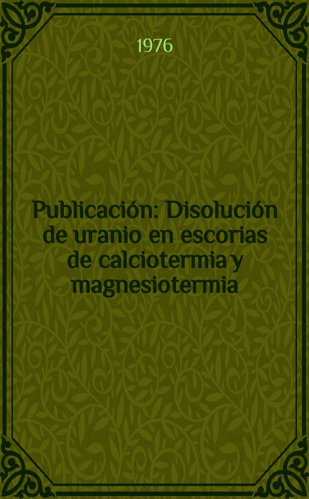 [Publicación] : Disolución de uranio en escorias de calciotermia y magnesiotermia