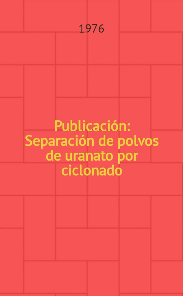 [Publicación] : Separación de polvos de uranato por ciclonado