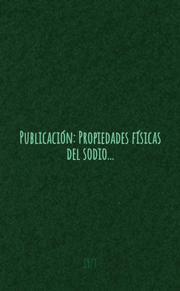 [Publicación] : Propiedades físicas del sodio ...