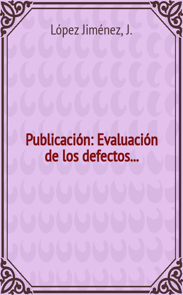 [Publicación] : Evaluación de los defectos ...