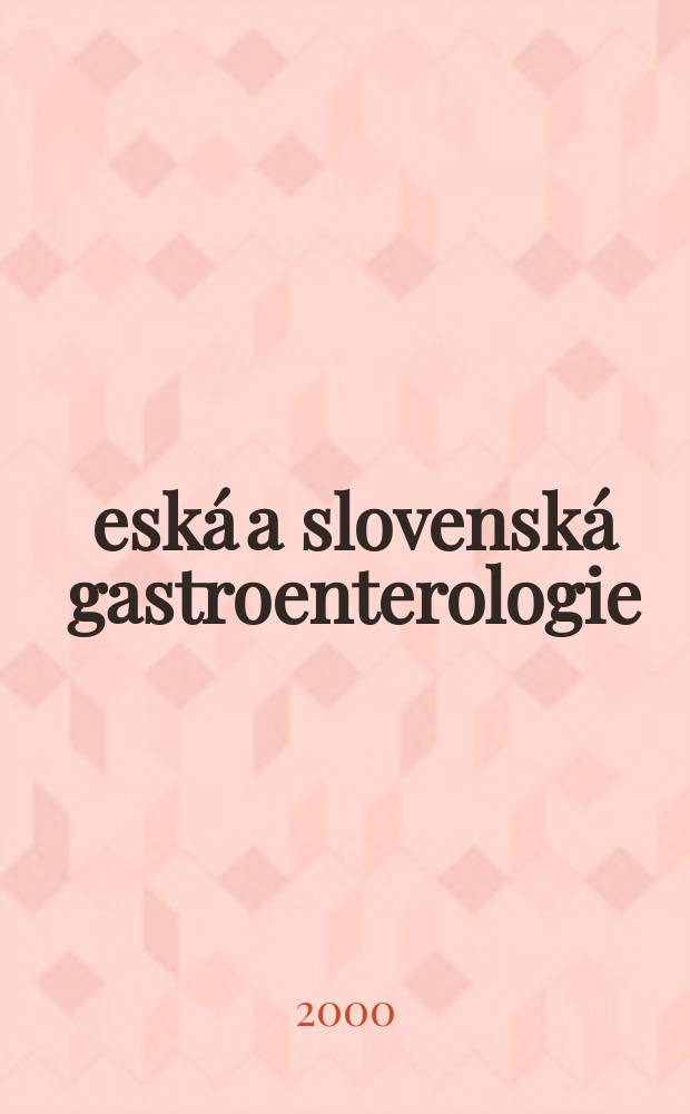 Česká a slovenská gastroenterologie : Čas. Čes. gastroenterologičké a hepatologické společ. a Sloven. gastroenterologisckej a hepatologickej spoloč. R.54 2000, Č.3