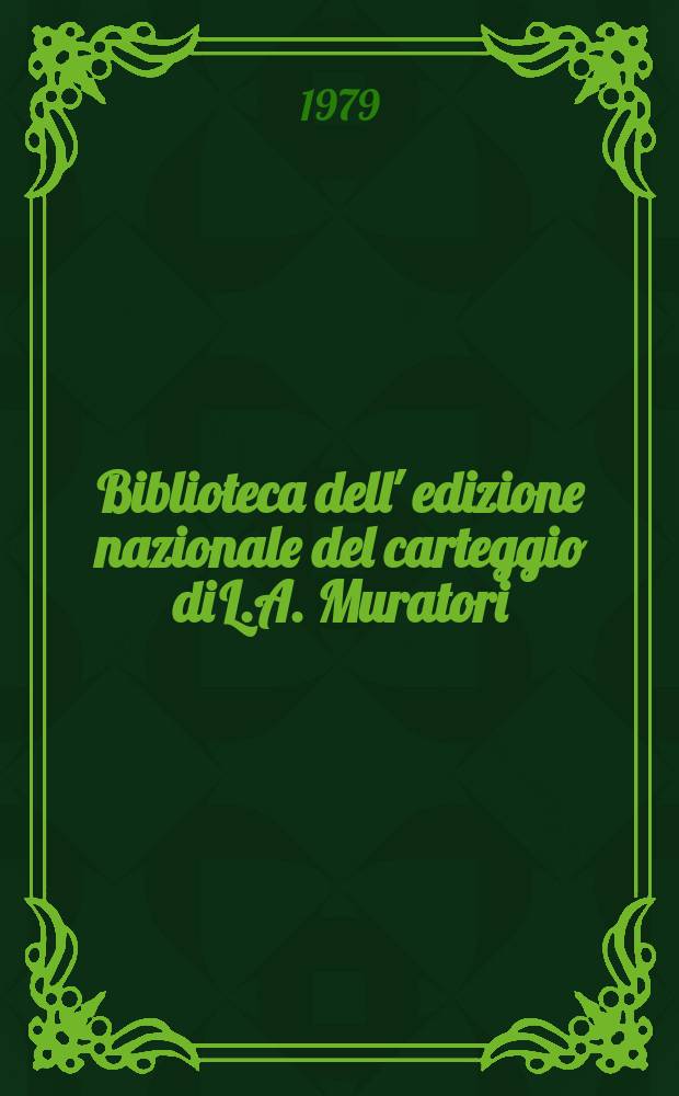 Biblioteca dell' edizione nazionale del carteggio di L.A. Muratori : Atti del Convegno internazionale di studi muratoriani