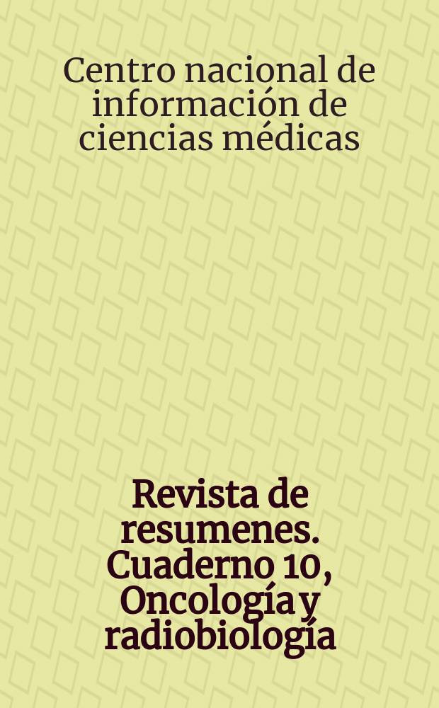 Revista de resumenes. Cuaderno 10, Oncología y radiobiología