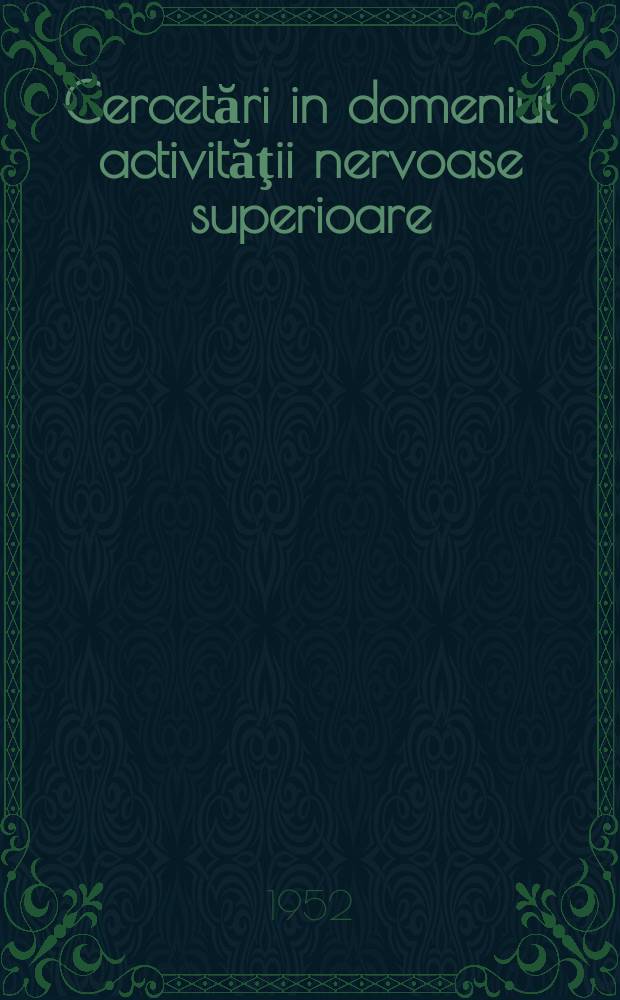 Cercetări in domeniul activităţii nervoase superioare : Traduceri din literatura sovietică de specialitate