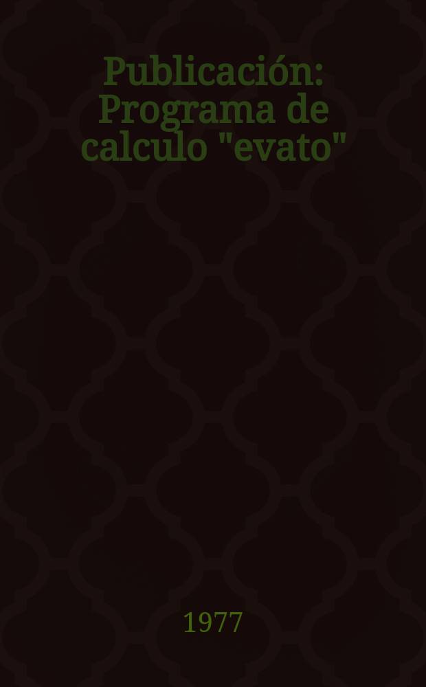 [Publicación] : Programa de calculo "evato" (versión 4) para la evaluación del emplazamiento de centrales nucleares tipo BWR ó PWR