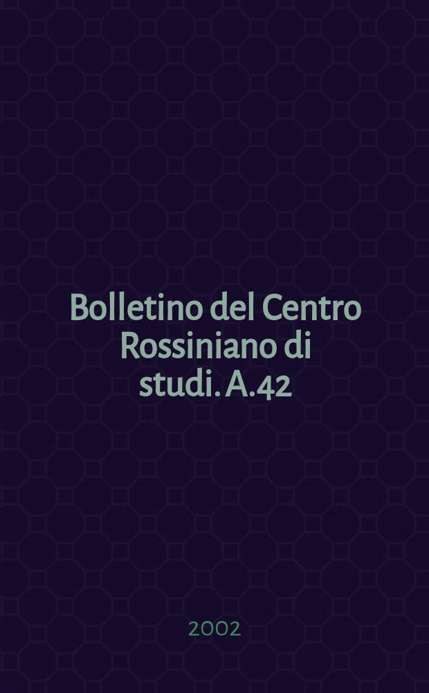 Bolletino del Centro Rossiniano di studi. A.42