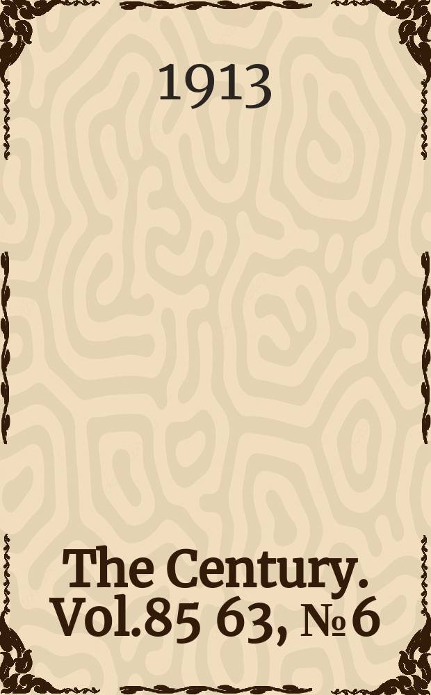 The Century. Vol.85[63], №6(Apr.)