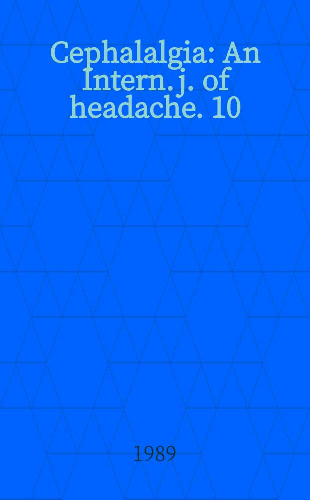 Cephalalgia : An Intern. j. of headache. 10 : Headache 1989