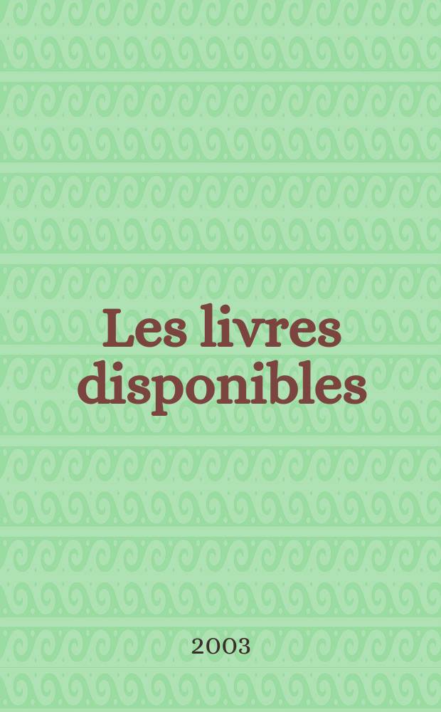 Les livres disponibles : La liste exhaustive des ouvrages disponibles publi&eacute;s en langue fr. dans le monde La liste des &eacute;diteurs et la liste des collections de langue fr. 2003, Sujetz Vol.1-2