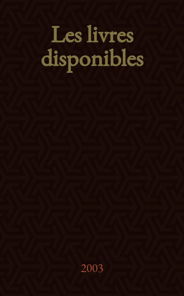 Les livres disponibles : La liste exhaustive des ouvrages disponibles publiés en langue fr. dans le monde La liste des éditeurs et la liste des collections de langue fr. 2003, Titres Vol.1 (0-9. A-J)