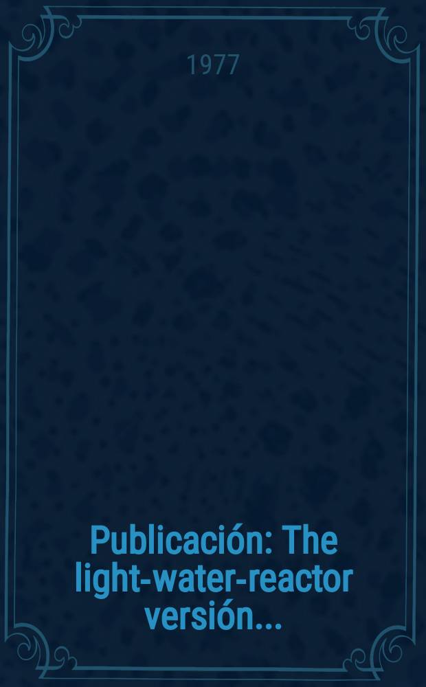 [Publicación] : The light-water-reactor versión ...
