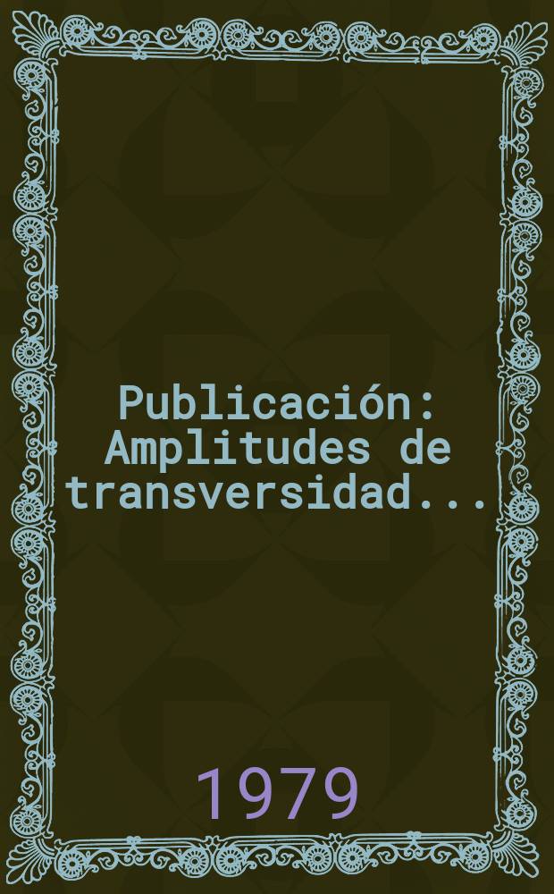 [Publicación] : Amplitudes de transversidad ...