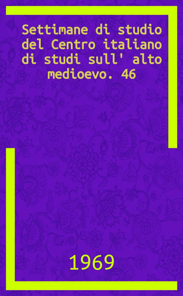 Settimane di studio del Centro italiano di studi sull' alto medioevo. 46 : I Normanni e la loro espansione in Europa nell' alto medioevo