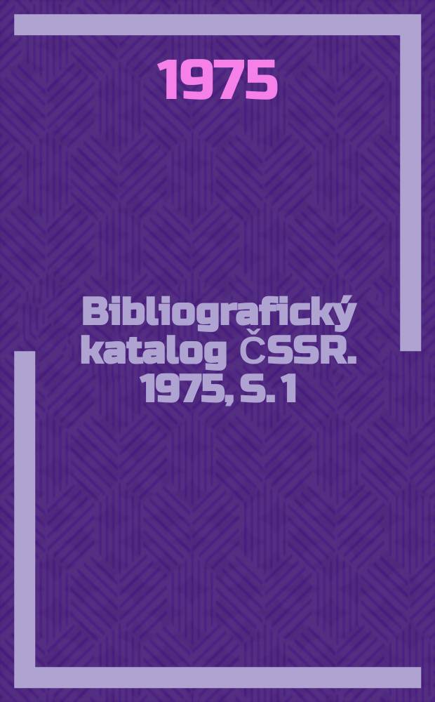 Bibliografick&yacute; katalog ČSSR. 1975, S. 1