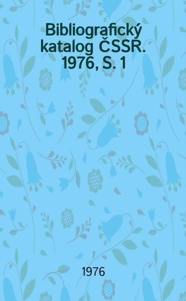 Bibliografický katalog ČSSR. 1976, S. 1
