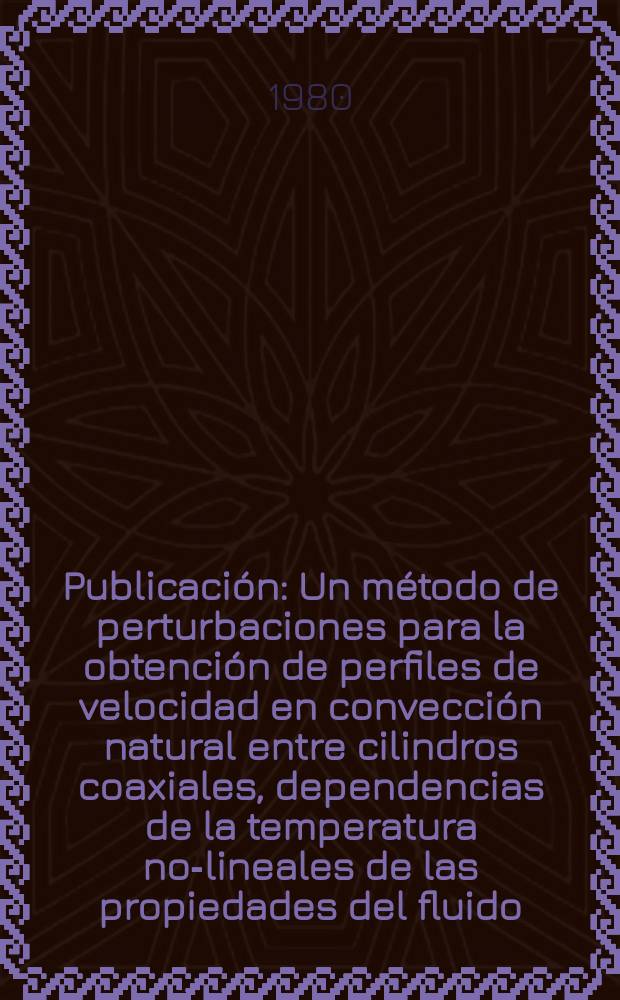 [Publicación] : Un método de perturbaciones para la obtención de perfiles de velocidad en convección natural entre cilindros coaxiales, dependencias de la temperatura no-lineales de las propiedades del fluido